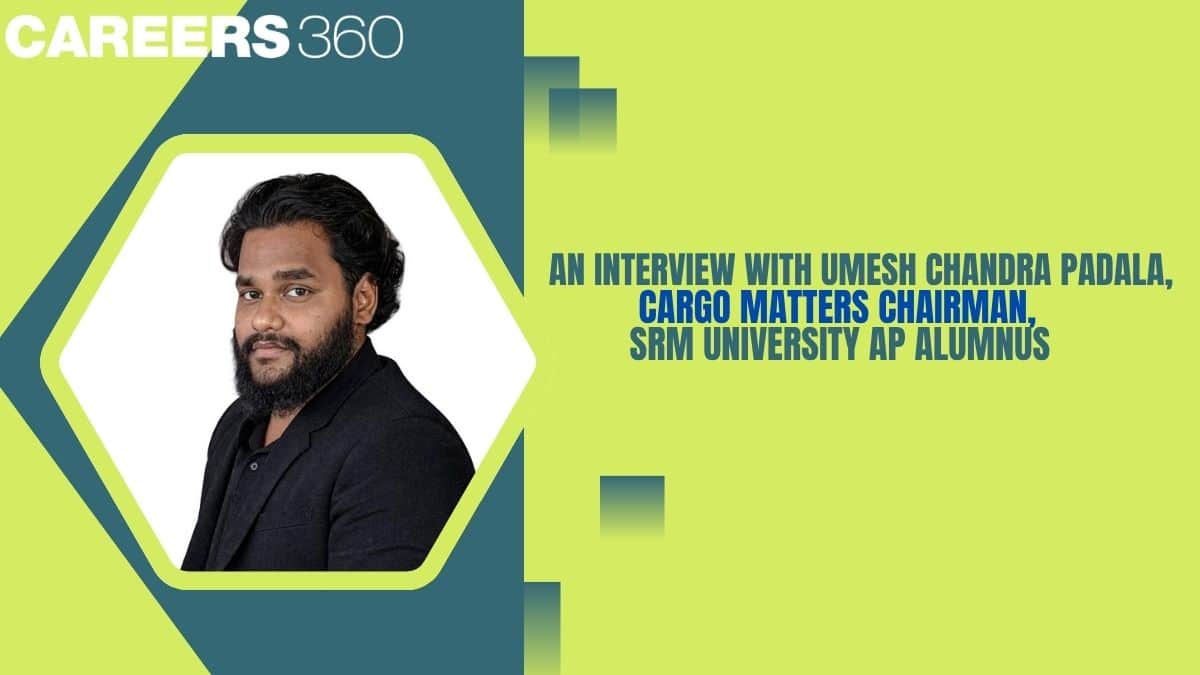 An Interview with Umesh Chandra Padala, Cargo Matters Chairman, SRM University AP Alumnus
